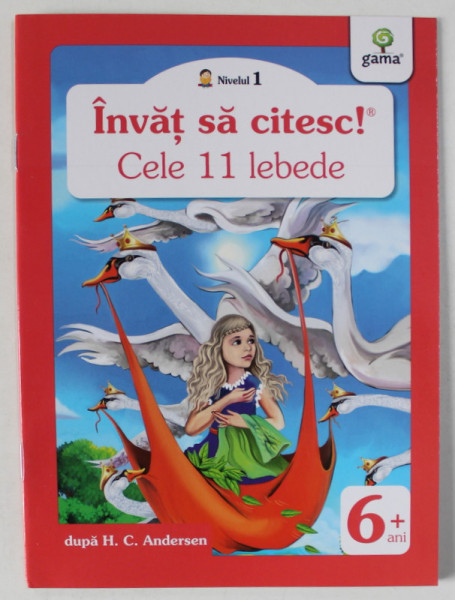 CELE 11 LEBEDE  , dupa H. C. ANDERSEN , ilustratii de NICOLAE TONITA , COLECTIA ' INVAT SA CITESC ! ' , 6 + , APARUTA  2016