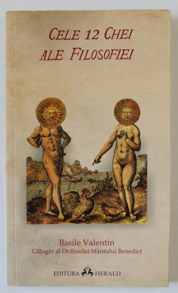 CELE 12 CHEI ALE FILOSOFIEI , IN CARE SE VORBESTE DESPRE ADEVARATA MEDICINA METALICA  de BASILE VALENTIN , 2015