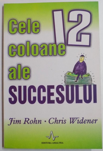 CELE 12 COLOANE ALE SUCCESULUI de JIM ROHN SI CHRIS WIDERNER , 2006