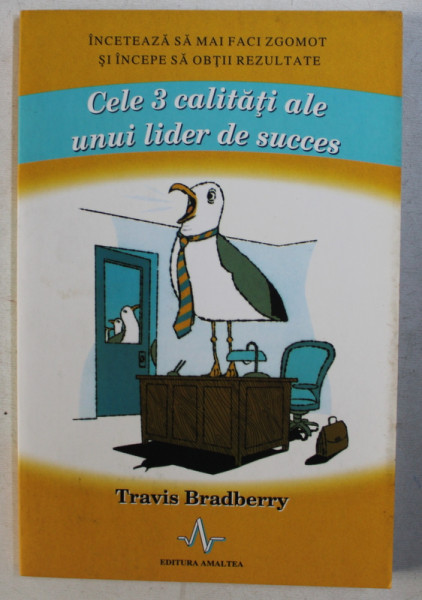 CELE 3 CALITATI ALE UNUI LIDER DE SUCCES de TRAVIS BRADBERRY , 2009