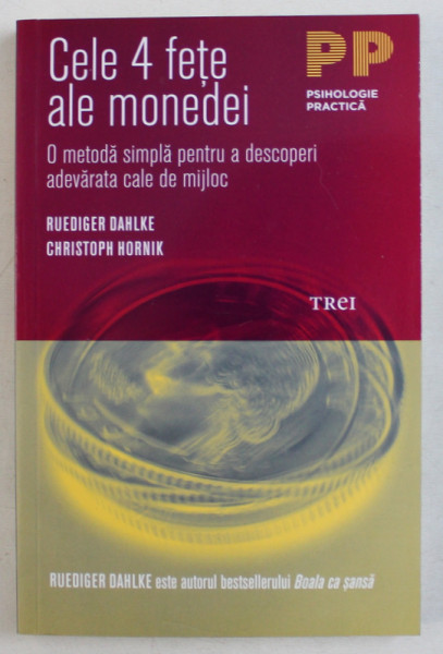 CELE 4 FETE ALE MONEDEI - O METODA SIMPLA PENTRU A DESCOPERI ADEVARATA CALE DE MIJLOC de RUEDIGER DAHLKE , CHRISTOPH HORNIK , 2016