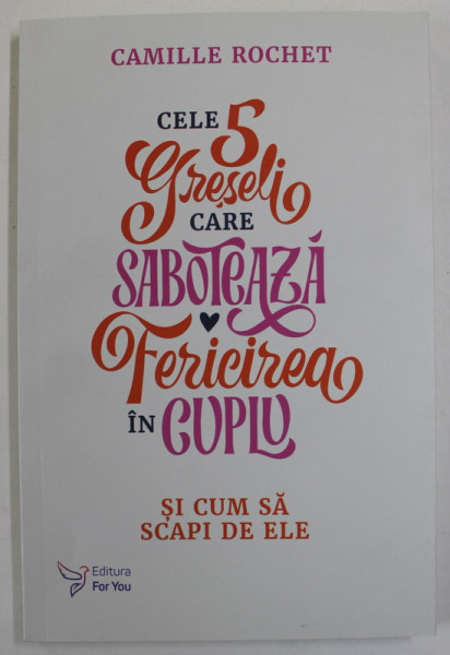 CELE 5 GRESELI CARE SABOTEAZA FERICIREA IN CUPLU SI CUM SA SCAPI DE ELE de CAMILLE ROCHET , 2023