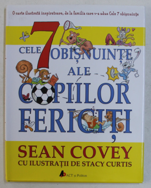 CELE 7 OBISNUINTE AL COPIILOR FERICITI de SEAN COVEY , cu ilustratii de STACY CURTIS , 2016