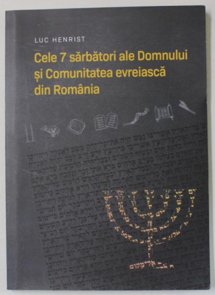CELE 7 SARBATORI ALE DOMNULUI SI COMUNITATEA EVREIASCA DIN ROMANIA de LUC HENRIST , 2022