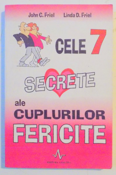 CELE 7 SECRETE ALE CUPLURILOR FERICITE de JOHN C. FRIEL , LINDA D. FRIEL , 2008