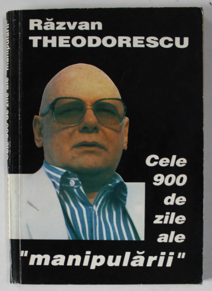 CELE 900 DE ZILE ALE ' MANIPULARII ' de RAZVAN THEODORESCU , 1994 ., DEDICATIE *
