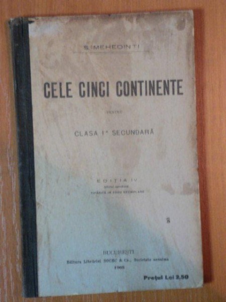 CELE CINCI CONTINENTE PENTRU CLASA I A SECUNDARA de S. MEHEDINTI, BUC. 1905, EDITIA A IV A