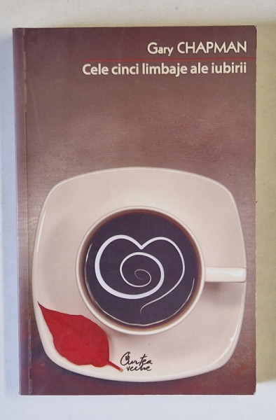 CELE CINCI LIMBAJE ALE IUBIRII , CUM SA - TI EXPRIMI FATA DE PARTENER IMPLICAREA TRUP SI SUFLET , EDITIA A III - A de GARY CHAPMAN , 2008