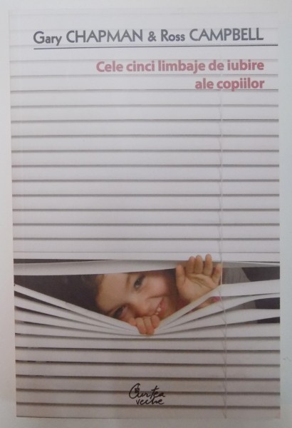CELE CINCI LIMBAJE DE IUBIRE ALE COPIILOR de GARY CHAPMAN si ROSS CAMPBELL , 2011