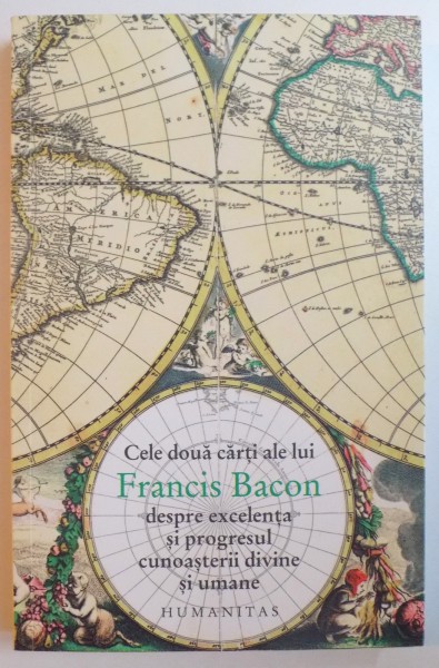 CELE DOUA CARTI ALE LUI FRANCIS BACON , DESPRE EXCELENTA SI PROGRESUL CUNOASTERII DIVINE SI UMANE de FRANCIS BACON , 2012