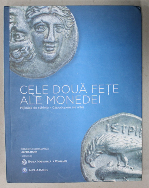 CELE DOUA FETE ALE MONEDEI , MIJLOACE DE SCHIMB - CAPODOPERE ALE ARTEI , COLECTIA  NUMISMATICA ALPHA BANK , 2023