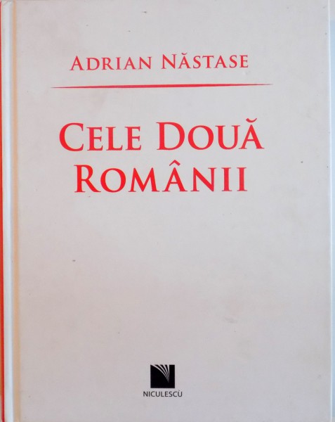 CELE DOUA ROMANII, POLITICI, DISCURSURI, POZITIONARI (2001 - 2004) de ADRIAN NASTASE, 2014, DEDICATIE