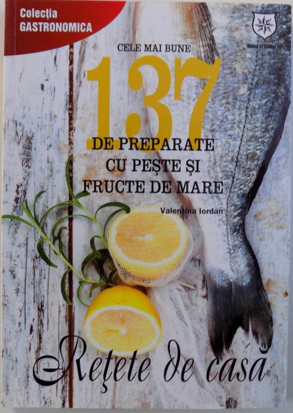 CELE MAI BUNE 137 DE PREPARATE CU PESTE SI FRUCTE DE MARE de VALENTINA IORDAN , 20133