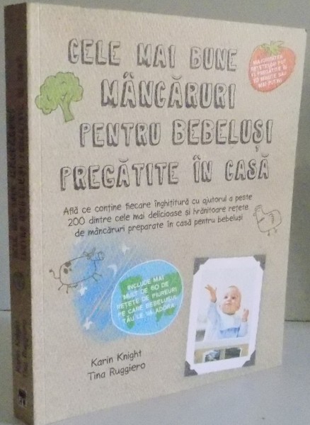 CELE MAI BUNE MANCARURI PENTRU BEBELUSI PREGATITE IN CASA de KARIN KNIGHT , TINA RUGGIERO , 2013