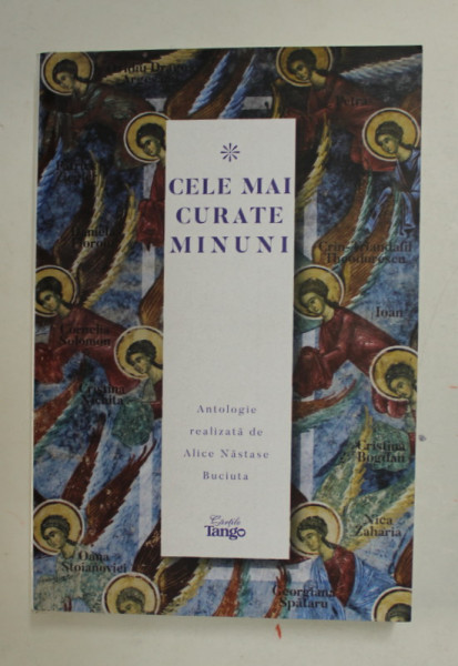 CELE MAI CURATE MINUNI , antologie realizata de ALICE NASTASE BUCIUTA , 2022