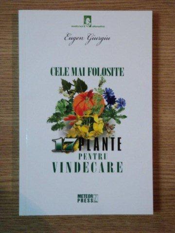 CELE MAI FOLOSITOARE 17 PLANTE PENTRU VINDECARE de EUGEN GIURGIU , 2011 * PREZINTA HALOURI DE APA