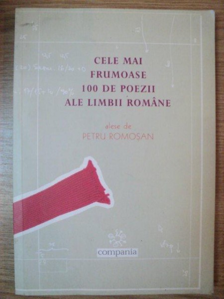 CELE MAI FRUMOASE 100 DE POEZII ALE LIMBII ROMANE alese de PETRU ROMOSAN , 2001