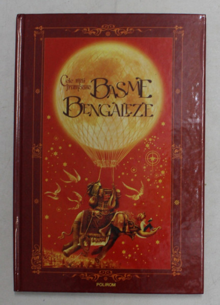 CELE MAI FRUMOASE BASME BENGALEZE , Traducere din bengali de AMITA BHOSE , CARMEN MUSAT - COMAN , 2008