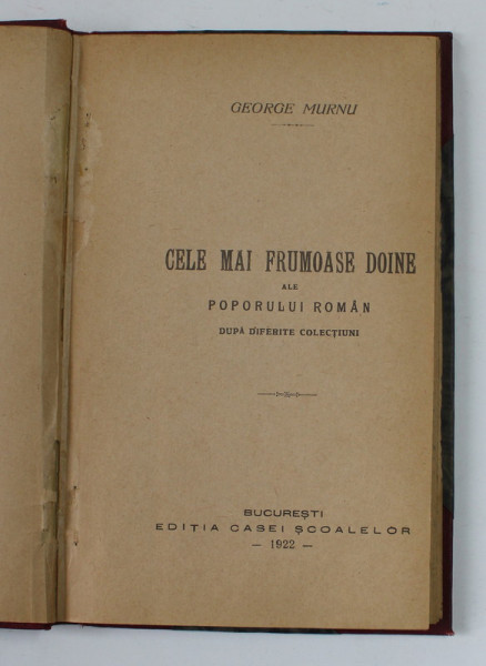 CELE MAI FRUMOASE DOINE ALE POPORULUI ROMAN DUPA DIFERITE COLECTIUNI de GEORGE MURNU , 1922