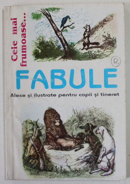 CELE MAI FRUMOASE FABULE , ALESE SI ILUSTRATE PENTRU COPII SI TINERET , 2002