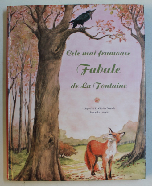 CELE MAI FRUMOASE FABULE DE LA FONTAINE , ilustratii de JEAN  - NOEL ROCHUT , 2006