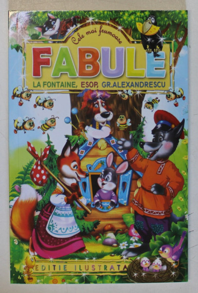 CELE MAI FRUMOASE FABULE , LA FONTAINE , ESOP , GR. ALEXANDRESCU , 2018 *EDITIE ILUSTRATA