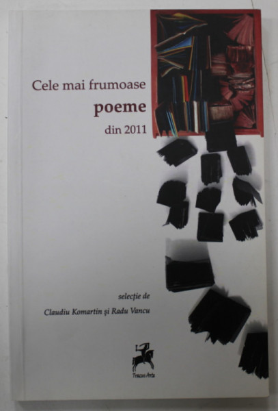 CELE MAI FRUMOASE POEME DIN 2011 , selectie de CLAUDIU KOMARTIN si RADU VANCU , 2012