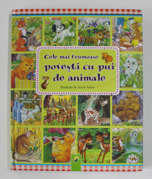 CELE MAI FRUMOASE POVESTI CU PUI DE ANIMALE ,povesti de INGRID PABST ,  ilustrate de ANNE SUESS , ANII '2000