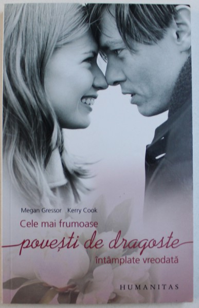 CELE MAI FRUMOASE POVESTI DE DRAGOSTE INTAMPLATE VREODATA  de MEGAN GRESSOR si KERRY COOK , 2009