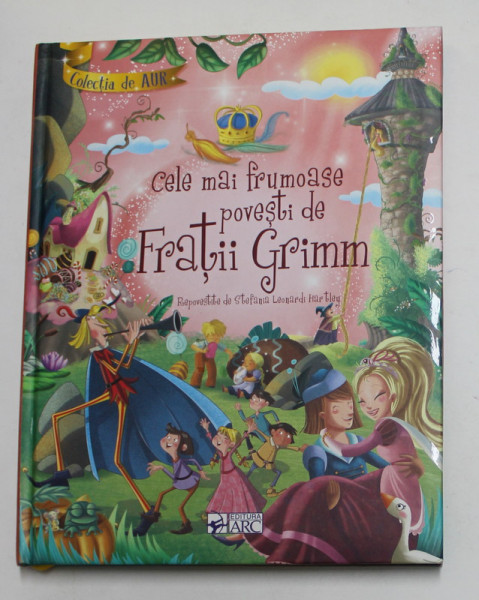 CELE MAI FRUMOASE POVESTI DE FRATII GRIMM , repovestite de STEFANIA LEONARDI HARTLEY , 2016