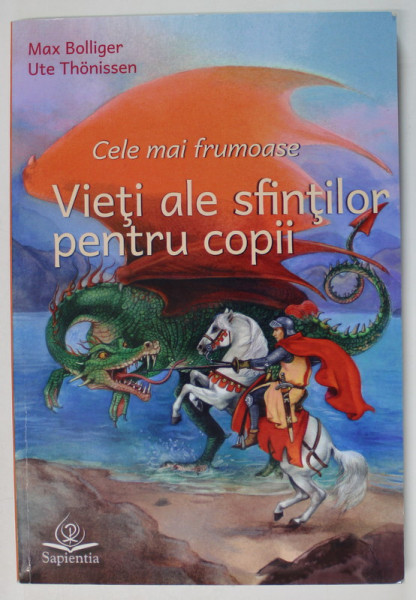 CELE MAI FRUMOASE VIETI ALE SFINTILOR PENTRU COPII de MAX BOLLIGER si UTE THOBISSEN , 2017