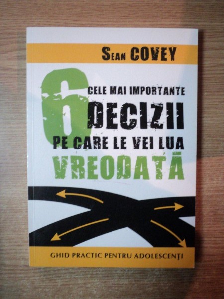 CELE MAI IMPORTANTE DECIZII PE CARE LE VEI LUA VREODATA de SEAN COVEY