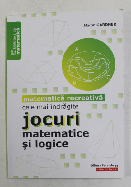 CELE MAI INDRAGITE JOCURI MATEMATICE SI LOGICE de MARTIN GARDNER , 2019