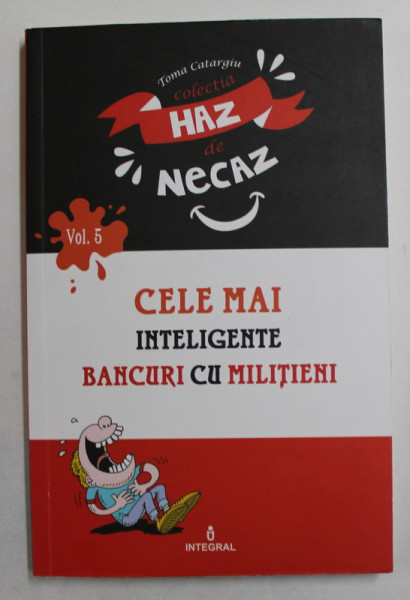 CELE MAI INTELIGENTE BANCURI CU MILITIENI de TOMA CATARGIU , COLECTIA  ' HAZ DE NECAZ ' , 2018