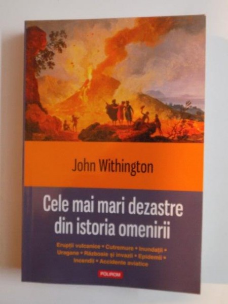 CELE MAI MARI DEZASTRE DIN ISTORIA OMENIRII de JOHN WITHINGTON 2014