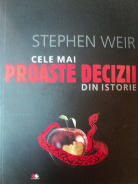CELE MAI PROASTE DECIZII DIN ISTORIE de STEPHEN WEIR