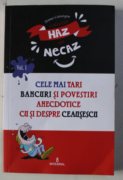 CELE MAI TARI BANCURI SI POVESTIRI ANECDOTICE CU SI DESPRE CEAUSESCU , BANCURI , POANTE SI SOPARLE CULESE de TOMA CARAGIU , 2018