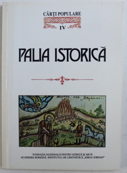 CELE MAI VECHI CARTI POPULARE IN LITERATURA ROMANA , IV . PALIA ISTORICA , studiu de ALEXANDRA MORARU si MIHAI MORARU  , 2001