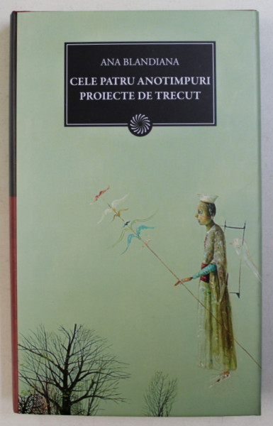 CELE PATRU ANOTIMPURI PROIECTE DE TRECUT de ANA BLANDIANA  2011