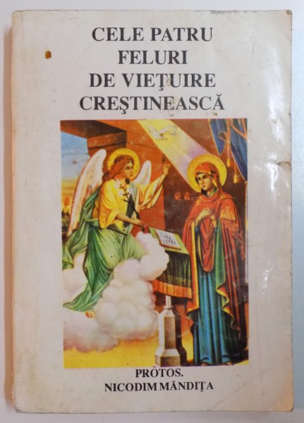 CELE PATRU FELURI DE VIETUIRE CRESTINEASCA , CRUCEA FECIORELNICILOR de NICODIM MANDITA , 1994 , LIPSA PAGINA DE TITLU