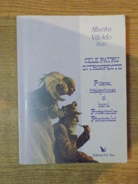 CELE PATRU INTROSPECTII , PUTEREA , INTELEPCIUNEA SI HARUL PROTECTORILOR PAMANTULUI de ALBERTO VILLOLDO PH. D. , 2009 , PREZINTA SUBLINIERI CU CREIONUL