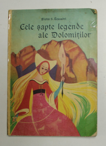 CELE SAPTE LEGENDE ALE DOLOMITILOR de ELENA S. TESSADRI , ILUSTRATII de ADRIANA PEDRON , 1966 ,