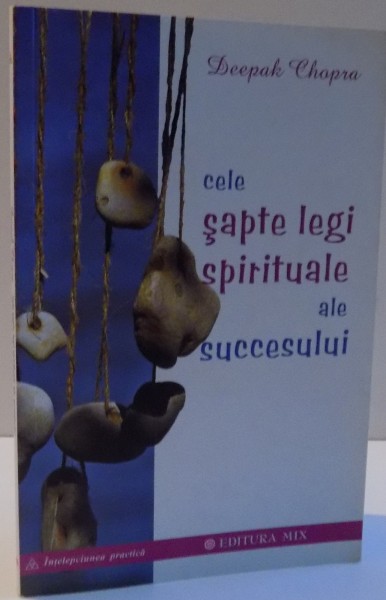 CELE SAPTE LEGI SPIRITUALE ALE SUCCESULUI de DEEPAK CHOPRA , 2012