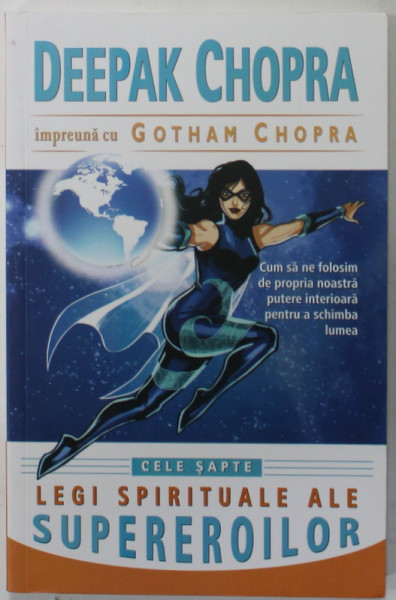 CELE SAPTE LEGI SPIRITUALE ALE SUPEREROILOR de DEEPAK CHOPRA , impreuna cu GOTHAM CHOPRA , 2015