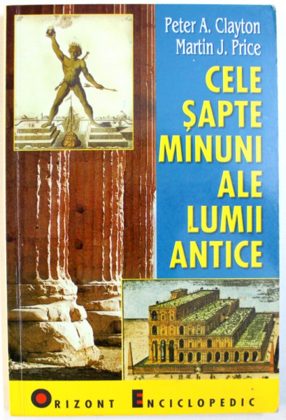CELE SAPTE MINUNI ALE LUMII ANTICE de PETER A. CLAYTON si MARTIN J. PRICE , 2006
