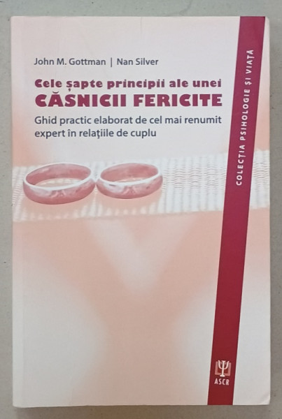 CELE SAPTE PRINCIPII ALE UNEI CASNICII FERICITE , GHID PRACTIC ..de JOHN GOTTMAN si NAN SILVER , 2018