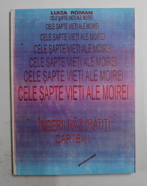 CELE SAPTE VIETI ALE MOIREI  - INGERII RAZVRATITI , CARTEA I de LUIZA ROMAN , 1996