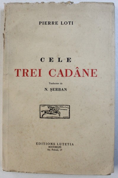 CELE TREI CADANE de PIERRE LOTI , traducere de N . SERBAN , 1941, DEDICATIE*