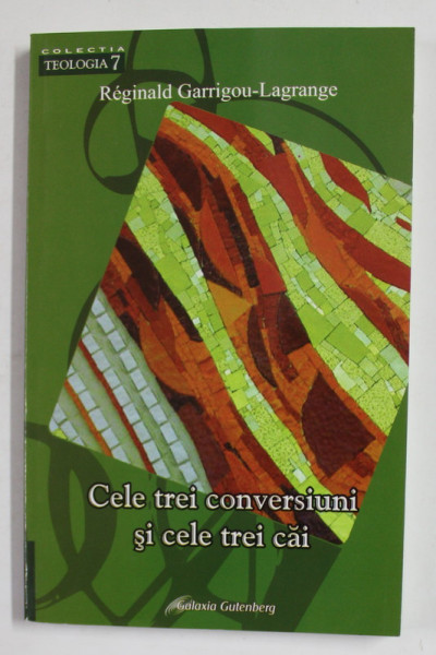 CELE TREI CONVERSIUNI SI CELE TREI CAI de REGINALD GARRIGOU - LAGRANGE , 2006