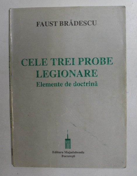 CELE TREI PROBE LEGIONARE , ELEMENTE DE DOCTRINA de FAUST BRADESCU, 1972